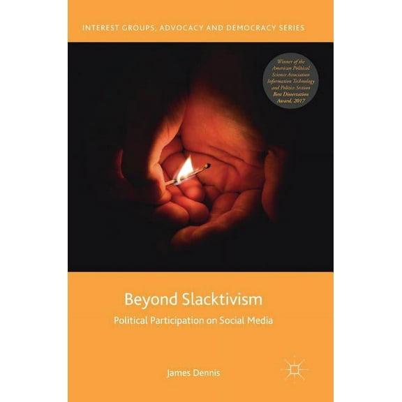 Interest Groups, Advocacy and Democracy Beyond Slacktivism: Political Participation on Social Media, (Hardcover)