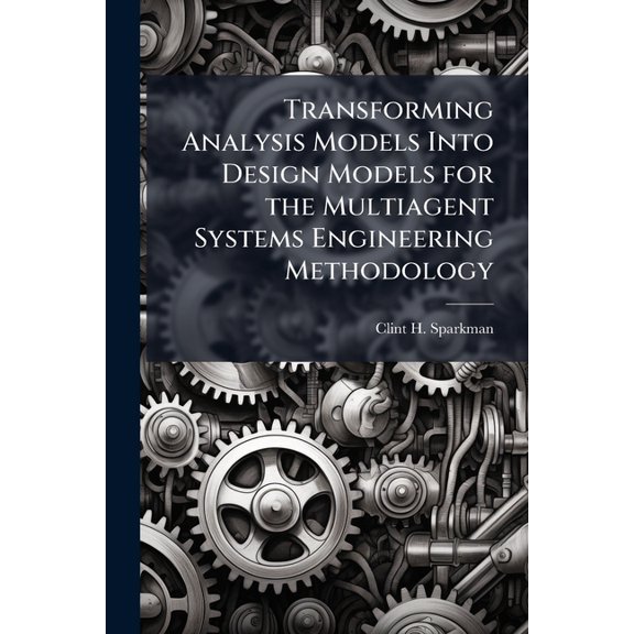 Transforming Analysis Models Into Design Models for the Multiagent Systems Engineering Methodology, (Paperback)