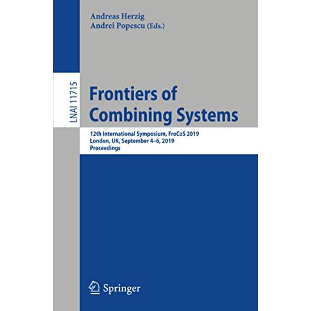 Frontiers of Combining Systems: 12th International Symposium, FroCoS 2019, London, UK, September 4-6, 2019, Proceedings (Lecture Notes in Computer Science)
