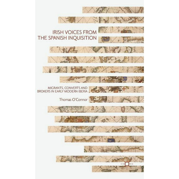 Irish Voices from the Spanish Inquisition: Migrants, Converts and Brokers in Early Modern Iberia, (Hardcover)