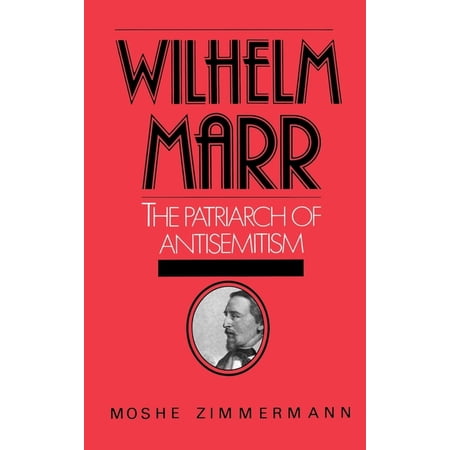 Studies in Jewish History Wilhelm Marr: The Patriarch of Antisemitism (Hardcover)