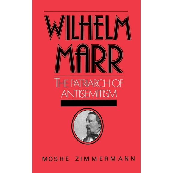 Studies in Jewish History Wilhelm Marr: The Patriarch of Antisemitism, (Hardcover)