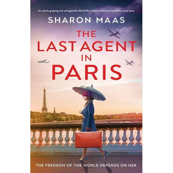 The Last Agent in Paris: An utterly gripping and unforgettable World War 2 historical novel inspired by a true story, (Paperback)