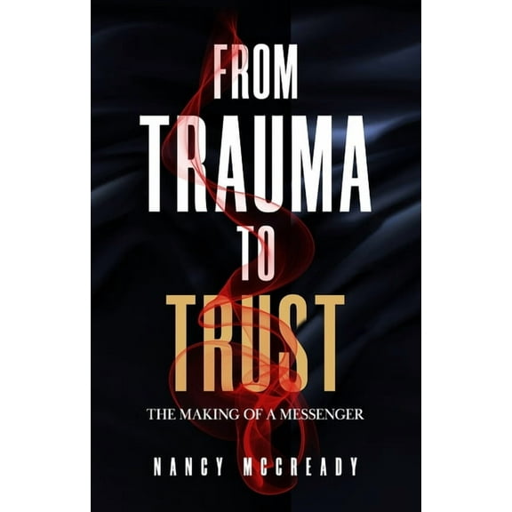 From Trauma to Trust: The Making of a Messenger (Paperback)