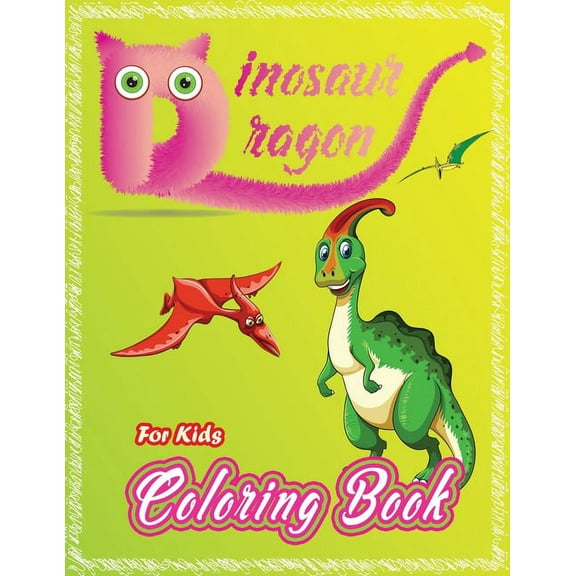 Dinosaur & Dragon Coloring Book: The Best Gift for Kids Who Extremely Love Dragons and Dinosaurs, Cute and Creative Colo, (Paperback)