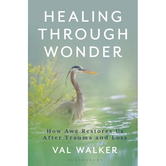 Healing Through Wonder: How Awe Restores Us After Trauma and Loss, (Hardcover)