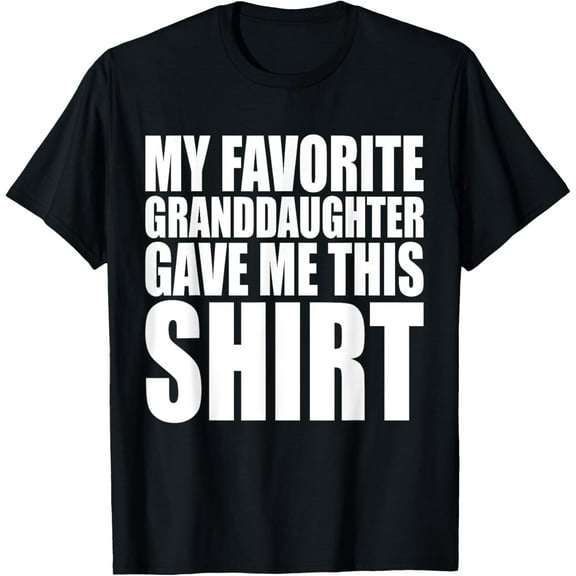 My Favorite Granddaughter Gave Me This Shirt T-ShirtMen and women, Black T-shirt, size: Extra large