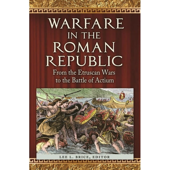 Warfare in the Roman Republic: From the Etruscan Wars to the Battle of Actium, (Hardcover)