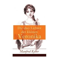 Die drei Lichter der kleinen Veronika: Roman einer Kinderseele in dieser und jener Welt, (Paperback)