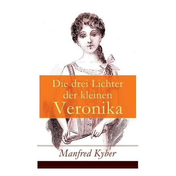 Die drei Lichter der kleinen Veronika: Roman einer Kinderseele in dieser und jener Welt, (Paperback)