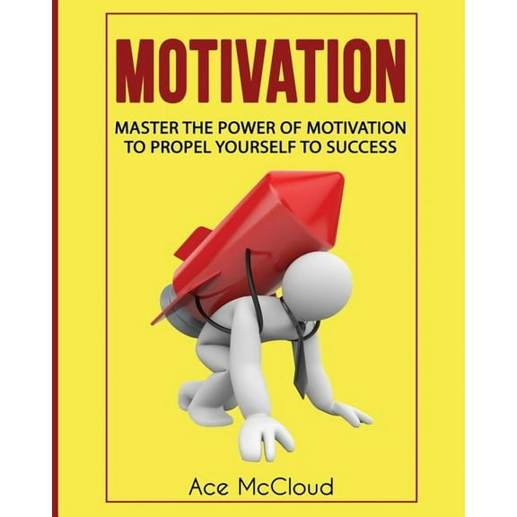 Powerful Brain Boosting Strategies to He Motivation: Master The Power Of Motivation To Propel Yourself To Success, (Paperback)