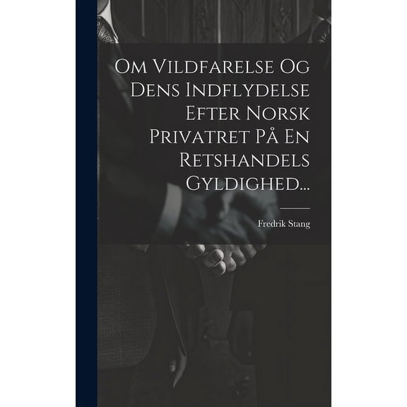 Om Vildfarelse Og Dens Indflydelse Efter Norsk Privatret På En Retshandels Gyldighed... (Hardcover)