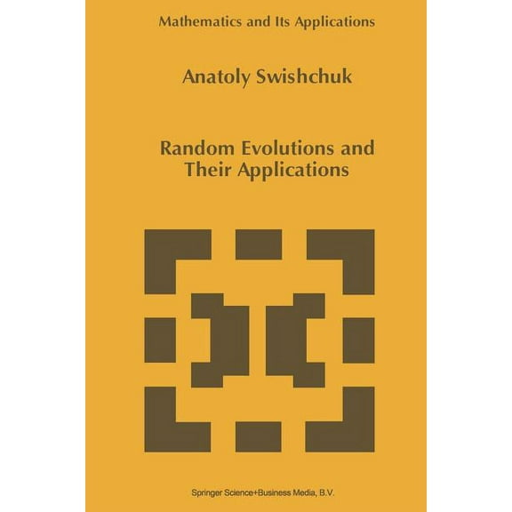 Mathematics and Its Applications Random Evolutions and Their Applications, Book 408, (Paperback)