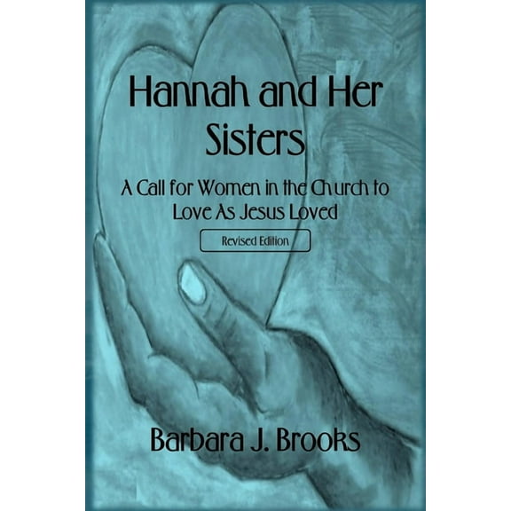 Hannah and Her Sisters: A Call for Women in the Church to Love As Jesus Loved - Revised Edition, (Paperback)