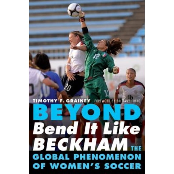 Pre-Owned Beyond Bend It Like Beckham: The Global Phenomenon of Women's Soccer (Paperback) 0803234708 9780803234703