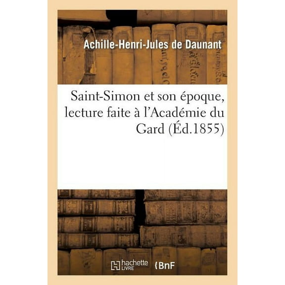 Histoire: Saint-Simon et son époque, lecture faite à l'Académie du Gard (Paperback)