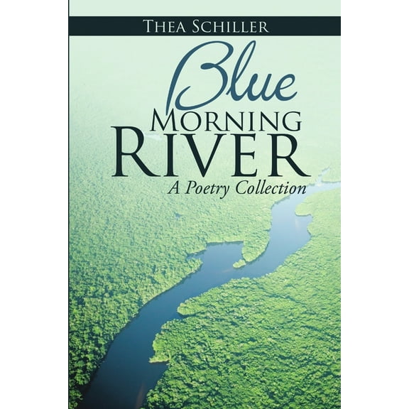 Blue Morning River: A Poetry Collection, (Paperback)