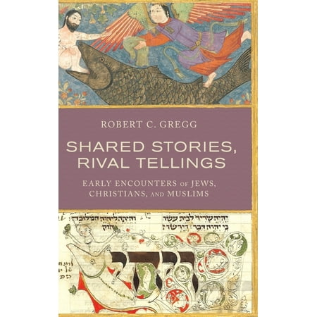 UPC: 9780190231491 | Shared Stories Rival Tellings: Early Encounters of Jews Christians and Muslims (Hardcover)