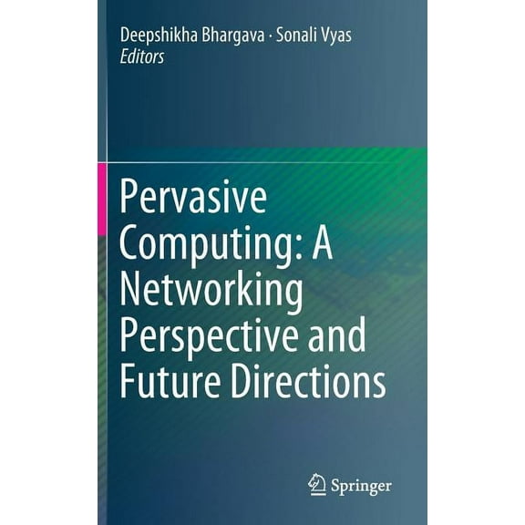 Pervasive Computing: A Networking Perspective and Future Directions, (Hardcover)