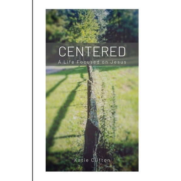 Centered: A Life Focused on Jesus, (Paperback)