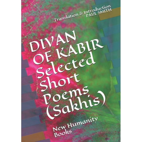 DIVAN OF KABIR Selected Short Poems (Sakhis) : New Humanity Books (Paperback)