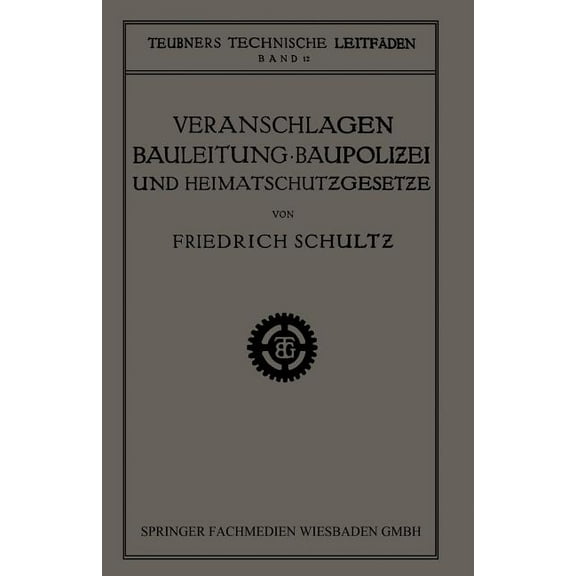 Teubners Technische Leitfäden Veranschlagen, Bauleitung, Baupolizei Und Heimatschutzgesetze, (Paperback)