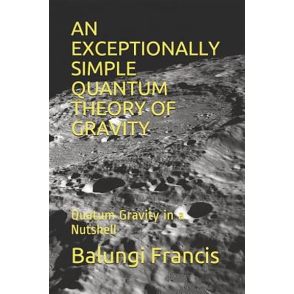 Pre-Owned Solutions to the Unsolved Physics Proble An Exceptionally Simple Quantum Theory of Gravity: Quatum Gravity in a Nutshell, Book 11, (Paperback)