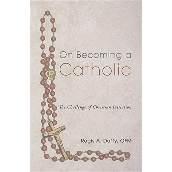 On Becoming a Catholic: The Challenge of Christian Initiation (Paperback)