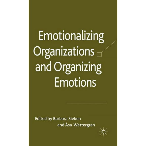 Emotionalizing Organizations and Organizing Emotions, (Hardcover)