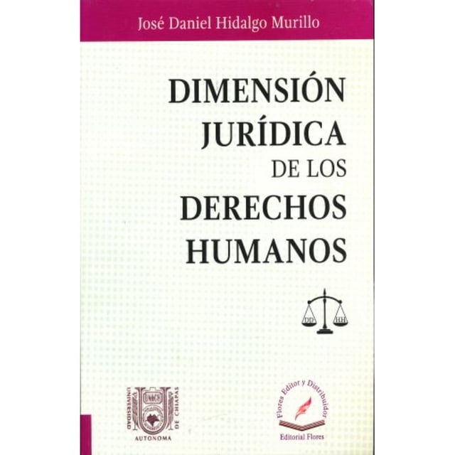 Libro Dimension Juridica De Los Derechos Humanos Tapa Blanda, Autor Jose Daniel Hidalgo Murillo, Editorial Flores Editor Y Distribuidor
