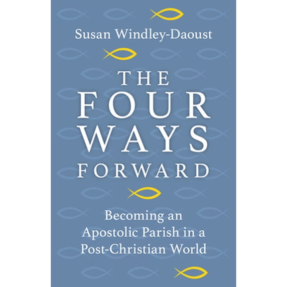 Pre-Owned Four Ways Forward: Becoming an Apostolic Parish in a Post-Christian World (Paperback) 1681927152 9781681927152