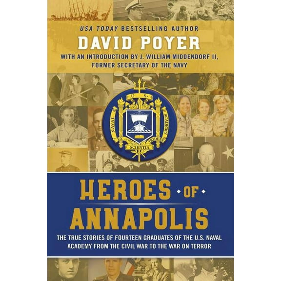 Heroes Of Annapolis: The True Stories of Fourteen Graduates of the U.S. Naval Academy, from the Civil War to the War on , (Paperback)