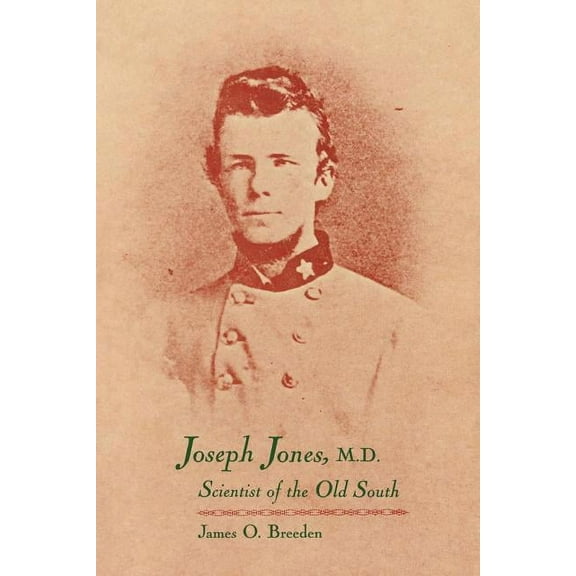 Joseph Jones, M.D.: Scientist of the Old South, (Paperback)