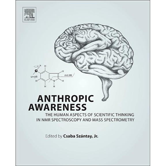 Anthropic Awareness: The Human Aspects of Scientific Thinking in NMR Spectroscopy and Mass Spectrometry, (Hardcover)