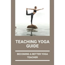 Teaching Yoga Guide : Becoming A Better Yoga Teacher: Government Guidelines On Teaching Yoga (Paperback)