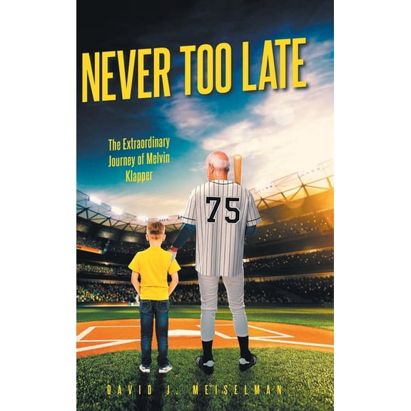 Never Too Late: The Extraordinary Journey of Melvin Klapper, (Hardcover)