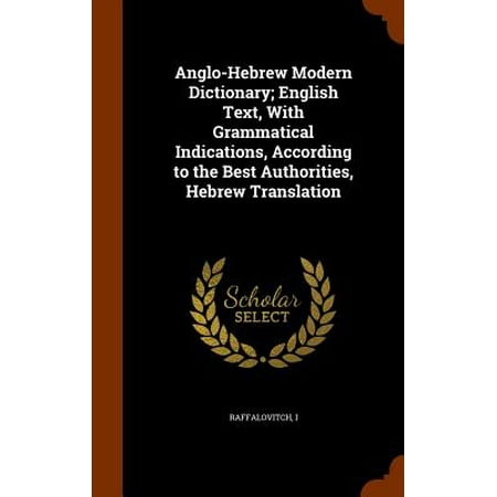 Anglo-Hebrew Modern Dictionary; English Text, with Grammatical Indications, According to the Best Authorities, Hebrew (Best Hebrew Dictionary App)