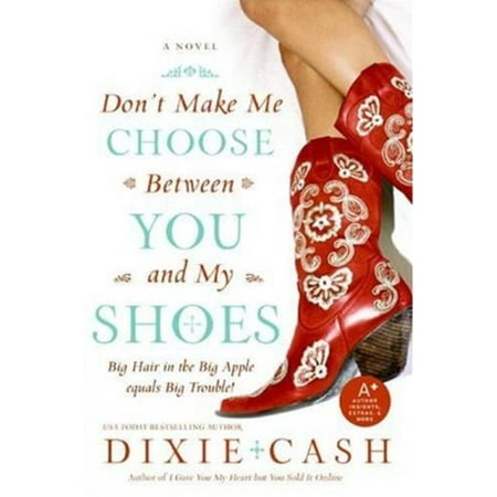 Don't Make Me Choose Between You and My Shoes - eBook -  Dixie Cash