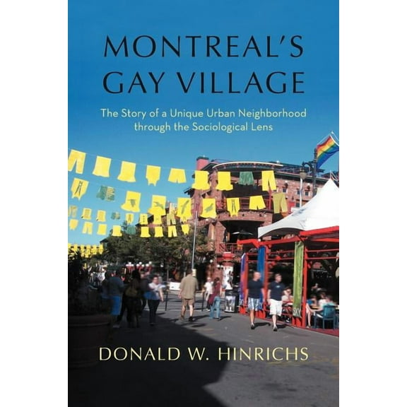 Montreal's Gay Village: The Story of a Unique Urban Neighborhood Through the Sociological Lens, (Paperback)