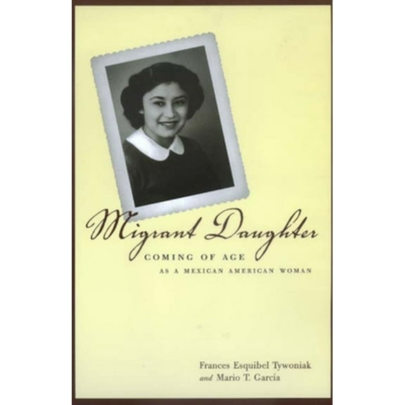 Pre-Owned Migrant Daughter: Coming of Age as a Mexican American Woman (Paperback) 0520219155 9780520219151