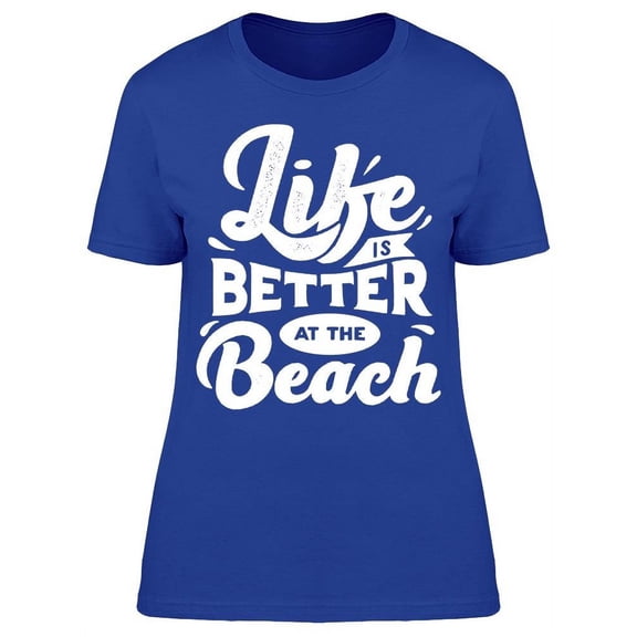 Life Better Ath The Beach T-Shirt Women -Image by Shutterstock, Female Medium
