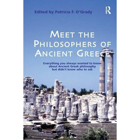 Meet the Philosophers of Ancient Greece: Everything You Always Wanted to Know About Ancient Greek Philosophy but didn't , (Paperback)
