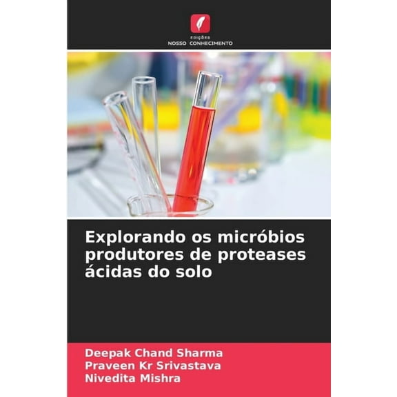 Explorando os micrÃ³bios produtores de proteases Ã¡cidas do solo, (Paperback)