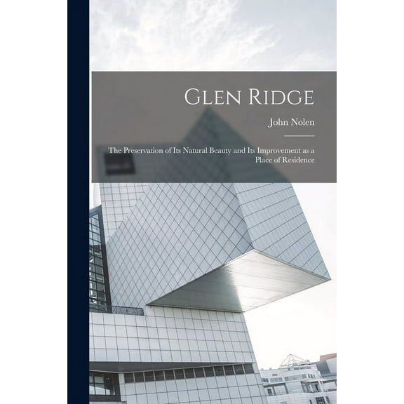 Glen Ridge : The Preservation of its Natural Beauty and its Improvement as a Place of Residence (Paperback)