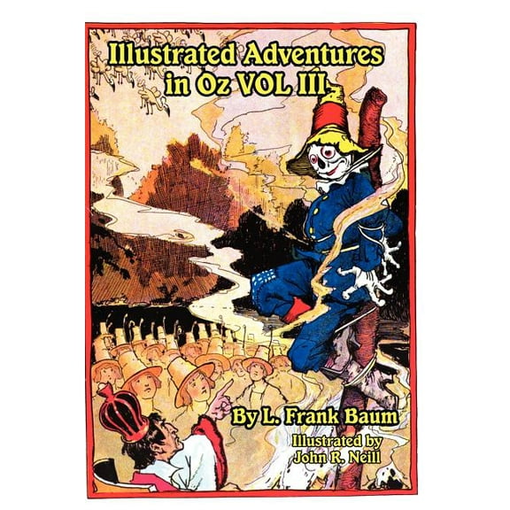 Illustrated Adventures in Oz Vol III: The Patchwork Girl of Oz, Tik Tok of Oz, and the Scarecrow of Oz, (Hardcover)