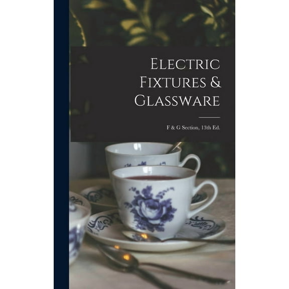 Electric Fixtures & Glassware: F & G Section, 13th Ed. (Hardcover)