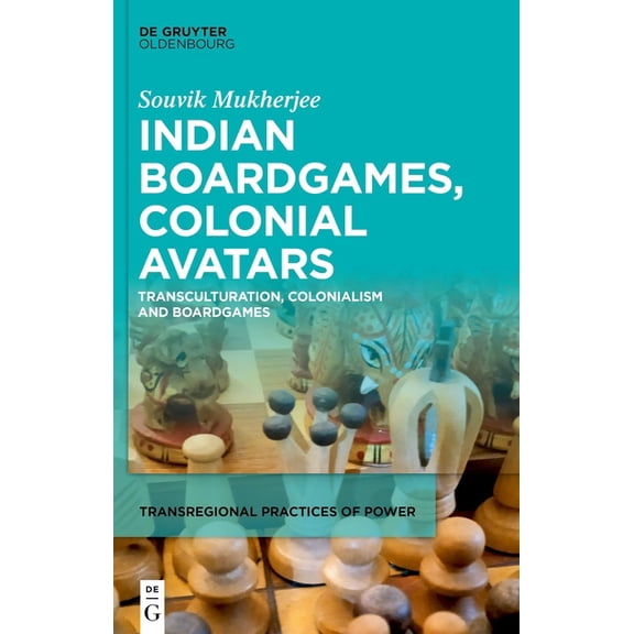 Transregional Practices of Power Indian Boardgames, Colonial Avatars: Transculturation, Colonialism and Boardgames, Book 6, (Hardcover)