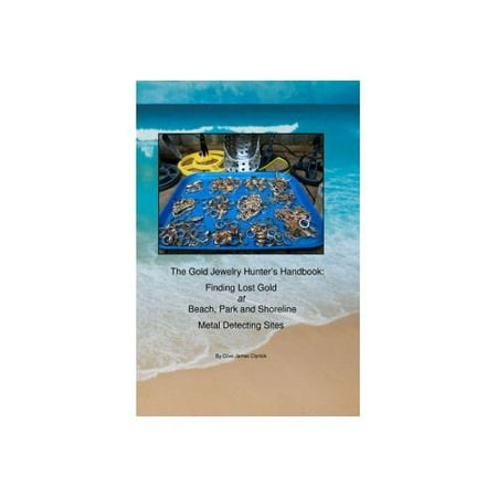 The Gold Jewelry Hunter's Handbook: Finding Lost Gold at Beach, Park and Shoreline Metal Detecting Sites by Clive (Best Metal Detecting Sites In Minnesota)