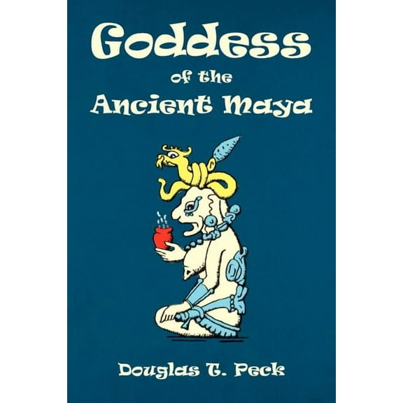 Goddess of the Ancient Maya  Paperback  Douglas T. Peck