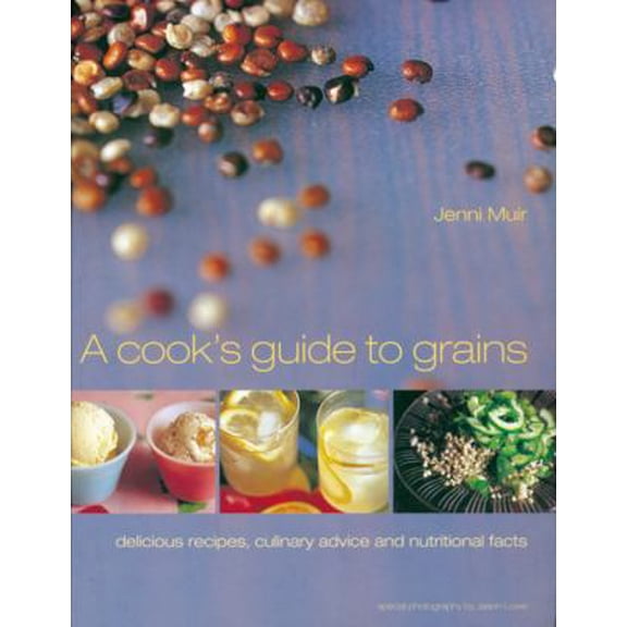 Pre-Owned A Cook's Guide to Grains: Delicious Recipes, Culinary Advice and Nutritional Facts (Paperback) 1840915137 9781840915136